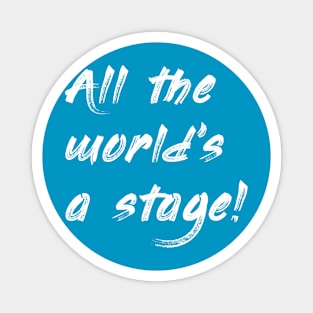 All the World's a stage. Magnet